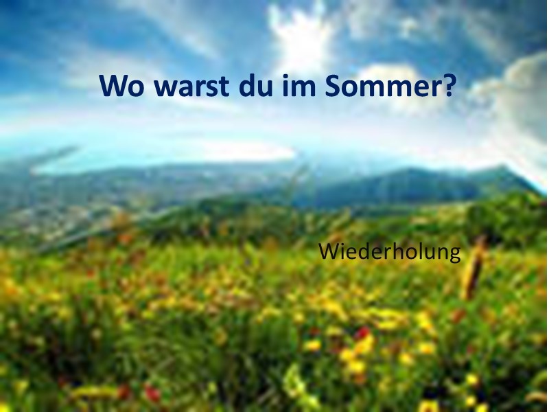 Wo warst du im Sommer? Wiederholung